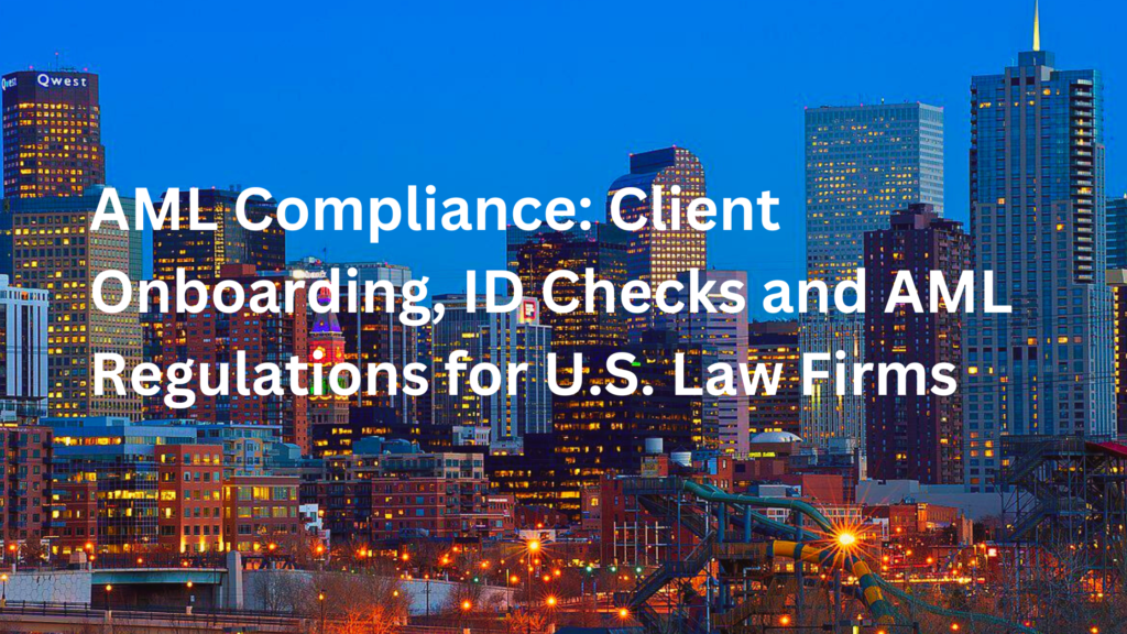 AML Compliance: Client Onboarding, ID Checks and AML Regulations for U.S. Law Firms